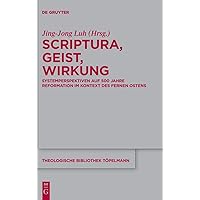 Scriptura, Geist, Wirkung: Systemperspektiven auf 500 Jahre Reformation im Kontext des Fernen Ostens (Theologische Bibliothek Töpelmann, 207) (German Edition)