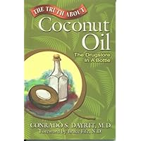The Truth About Coconut Oil: The Drugstore in a Bottle The Truth About Coconut Oil: The Drugstore in a Bottle Paperback