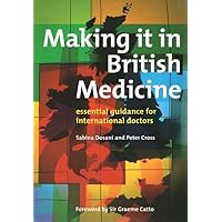 Making it in British Medicine: Essential Guidance for International Doctors Making it in British Medicine: Essential Guidance for International Doctors Paperback Kindle