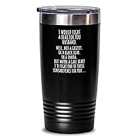 I Would Fight A Bear For You Husband Tumbler Funny Hubby Gift From Wife Novelty Sarcastic Quote Gag Christmas Birthday Present Valentine Joke Insulated Cup With Lid Black 20 Oz