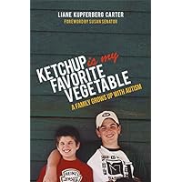 Ketchup is My Favorite Vegetable: A Family Grows Up with Autism Ketchup is My Favorite Vegetable: A Family Grows Up with Autism Kindle Paperback