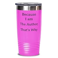 Because I Am the Author. That's Why. Unique Gifts For Author from Writer, Blogger, Scriptwriter 20oz Pink Tumbler