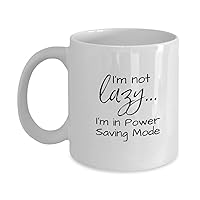 Novelty Coffee Mug - I'm not Lazy...I'm in Power saving mode - Cool Ceramic Cup 11Oz/15Oz - For sleepy heads/Teenagers/Young brother or Sister (11Oz)