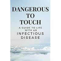 Dangerous to Touch - A Guide to Life with an Infectious Disease: Empty Lined Notebook for the Unsociable and for Social Distancing