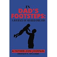 IN DAD'S FOOTSTEPS: A JOURNEY OF SHARED DREAMS