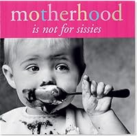 Motherhood Is Not For Sissies (Keepsake) Motherhood Is Not For Sissies (Keepsake) Kindle Hardcover