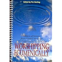 Worshipping Ecumenically: Orders of Service from Global Meetings with Suggestions for Local Use Worshipping Ecumenically: Orders of Service from Global Meetings with Suggestions for Local Use Paperback Spiral-bound