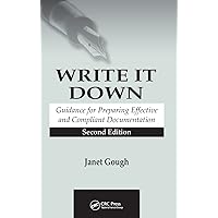 Write It Down: Guidance for Preparing Effective and Compliant Documentation Write It Down: Guidance for Preparing Effective and Compliant Documentation Hardcover Paperback
