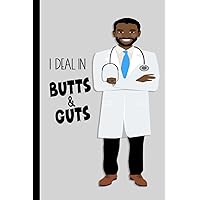 I Deal In Butts & Guts Gastroenterology Journal: Lined Notebook, College Ruled Journal Appreciation Gift for Black, African American Male ... Medical Assistants, CNAs, Medical Staff I Deal In Butts & Guts Gastroenterology Journal: Lined Notebook, College Ruled Journal Appreciation Gift for Black, African American Male ... Medical Assistants, CNAs, Medical Staff Paperback