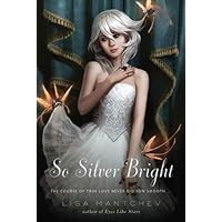 So Silver Bright (Theatre Illuminata Book 3) So Silver Bright (Theatre Illuminata Book 3) Kindle Hardcover Paperback