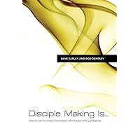 Disciple Making Is . . .: How to Live the Great Commission with Passion and Confidence Disciple Making Is . . .: How to Live the Great Commission with Passion and Confidence Paperback Kindle