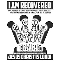 I AM RECOVERED.: 12 KEY STEPS & PRINCIPALS TO UNLOCKING YOUR GOD PURCHASED IDENTITY ONLY THROUGH THE LORDSHIP OF JESUS CHRIST THROUGH THE ANOINTING POWER OF HOLY SPIRIT IN EVERY BELOVED CHILD OF GOD. I AM RECOVERED.: 12 KEY STEPS & PRINCIPALS TO UNLOCKING YOUR GOD PURCHASED IDENTITY ONLY THROUGH THE LORDSHIP OF JESUS CHRIST THROUGH THE ANOINTING POWER OF HOLY SPIRIT IN EVERY BELOVED CHILD OF GOD. Paperback Kindle