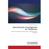 Spectoscopic Investigation on Tinidazole: Antiprotozol Agent - Best storage is Light Resistance container Spectoscopic Investigation on Tinidazole: Antiprotozol Agent - Best storage is Light Resistance container Paperback