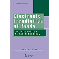 Electronic Irradiation of Foods: An Introduction to the Technology (Food Engineering Series) Electronic Irradiation of Foods: An Introduction to the Technology (Food Engineering Series) Hardcover Kindle Paperback