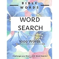 Bible Word Search: Adult Biblical puzzles, Large Print, Floral Biblical with Inspirational 1000 Bible Words for Adults and Kids, New Testament and ... of faith, wisdom, Great gift (Brain Books)