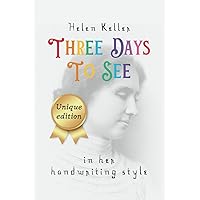 Three Days to See ᥫ᭡ Unique Edition ᥫ᭡ in Helen Keller's Handwriting Style Three Days to See ᥫ᭡ Unique Edition ᥫ᭡ in Helen Keller's Handwriting Style Paperback Kindle