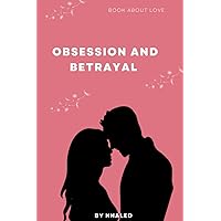 Obsession and Betrayal: A heart-pumping tale of romance and betrayal, where a couple's love is put to the ultimate test as they fight to overcome their deepest fears and darkest secrets.
