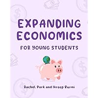 Expanding Economics For Young Students: Understanding The World Of Economics In Simpler Terms