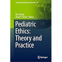 Pediatric Ethics: Theory and Practice (The International Library of Bioethics Book 89) Pediatric Ethics: Theory and Practice (The International Library of Bioethics Book 89) Kindle Hardcover Paperback