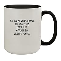 I'm An Abdurrahman. To Save Time Let's Just Assume I'm Always Right. - 15oz Colored Inner & Handle Ceramic Coffee Mug, Black