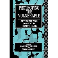 Protecting the Vulnerable: Autonomy and Consent in Health Care (Social Ethics and Policy) Protecting the Vulnerable: Autonomy and Consent in Health Care (Social Ethics and Policy) Kindle Hardcover Paperback
