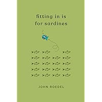 Fitting In Is For Sardines Fitting In Is For Sardines Paperback Kindle