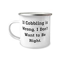 Joke Cobbling Gifts, If Cobbling is Wrong, I Don't Want to Be Right, Cobbling 12oz Camper Mug From Friends, For Friends, Hobby supplies, Hobby equipment, Hobby tools, Hobby kits, Gift ideas for