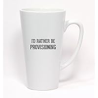 I'd Rather Be PROVISIONING - Ceramic Latte Mug 17oz