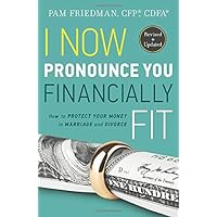 I Now Pronounce You Financially Fit: How to Protect Your Money in Marriage and Divorce I Now Pronounce You Financially Fit: How to Protect Your Money in Marriage and Divorce Paperback Kindle Audible Audiobook