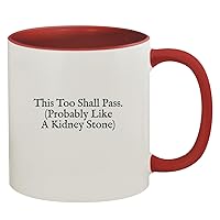This Too Shall Pass. (Probably Like A Kidney Stone) - 11oz Ceramic Colored Inside & Handle Coffee Mug, Red
