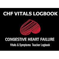 CHF VITALS LOGBOOK: CONGESTIVE HEART FAILURE: Vitals & Symptoms Tracker Logbook CHF VITALS LOGBOOK: CONGESTIVE HEART FAILURE: Vitals & Symptoms Tracker Logbook Paperback