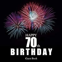 Happy 70th Birthday: Guest Book I Glossy Black Cover with Fireworks I For 30 Guests I Written Wishes and the most beautiful Photos I Softcover I 70th ... Stick Decoration I Guest Book for Men