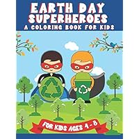 Earth Day Superheroes A Coloring Book for Kids: Environment and Science Lessons and Coloring Pages Gift Idea for Kids Ages 4-8 Earth Day Superheroes A Coloring Book for Kids: Environment and Science Lessons and Coloring Pages Gift Idea for Kids Ages 4-8 Paperback