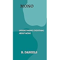 MONO: UNDERSTANDING EVERYTHING ABOUT MONO MONO: UNDERSTANDING EVERYTHING ABOUT MONO Kindle Paperback
