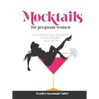 Mocktails For Pregnant Women: Over 80 fun non-alcoholic recipes for the mom-to-be Mocktails For Pregnant Women: Over 80 fun non-alcoholic recipes for the mom-to-be Paperback Kindle Hardcover