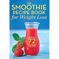 The Smoothie Recipe Book for Weight Loss: Advice and 72 Easy Smoothies to Lose Weight The Smoothie Recipe Book for Weight Loss: Advice and 72 Easy Smoothies to Lose Weight Paperback Kindle Mass Market Paperback