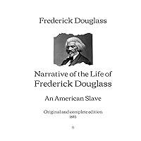 Narrative of the Life of Frederick Douglass, an American Slave: Original and complete edition (1845) Narrative of the Life of Frederick Douglass, an American Slave: Original and complete edition (1845) Hardcover Kindle Paperback