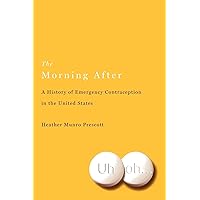 The Morning After: A History of Emergency Contraception in the United States (Critical Issues in Health and Medicine) The Morning After: A History of Emergency Contraception in the United States (Critical Issues in Health and Medicine) Paperback eTextbook Hardcover