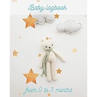 Baby logbook from 0 to 3 months: Perfect Notebook after hospital discharge, Action plan to establish at home for the babies, temperature, diaper, ... nursing, Record, Tracking, Pad, Great gift