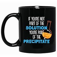 If You're Not Part of the Solution You're Part Of The Precipitate Black Mug Coffee Ceramic Coffee Cups, Funny Coffee Mug, Ceramic Coffee Mug, Ceramic Mug, Coffee Mug, 11oz mug