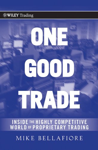 One Good Trade: Inside the Highly Competitive World of Proprietary Trading
