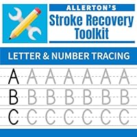 Stroke Recovery Toolkit: Letter & Number Tracing: Print Handwriting Workbook for Adults (Allerton's Stroke Recovery Toolkit)