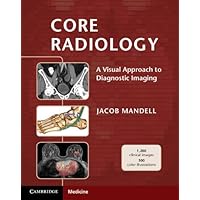 Core Radiology: A Visual Approach to Diagnostic Imaging Core Radiology: A Visual Approach to Diagnostic Imaging Kindle Paperback