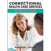 Correctional Health Care Services: Mental Health, Infectious Disease, Dental Care, Addiction Treatment