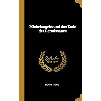 Michelangelo und das Ende der Renaissance (German Edition) Michelangelo und das Ende der Renaissance (German Edition) Hardcover Paperback