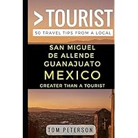 Greater Than a Tourist San Miguel de Allende Guanajuato Mexico: 50 Travel Tips from a Local Greater Than a Tourist San Miguel de Allende Guanajuato Mexico: 50 Travel Tips from a Local Paperback Audible Audiobook Kindle