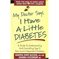 My Doctor Says I Have a Little Diabetes: Understanding and Controlling Type II, Non-insulin-dependent Diabetes My Doctor Says I Have a Little Diabetes: Understanding and Controlling Type II, Non-insulin-dependent Diabetes Kindle Paperback