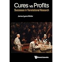 Cures Vs. Profits: Successes In Translational Research Cures Vs. Profits: Successes In Translational Research Kindle Paperback Hardcover