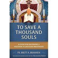 To Save a Thousand Souls: A Guide for Discerning a Vocation to Diocesan Priesthood To Save a Thousand Souls: A Guide for Discerning a Vocation to Diocesan Priesthood Paperback Kindle