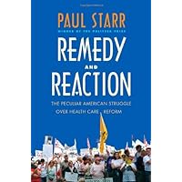 Remedy and Reaction: The Peculiar American Struggle over Health Care Reform Remedy and Reaction: The Peculiar American Struggle over Health Care Reform Hardcover Kindle Paperback
